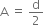 straight A space equals space straight d over 2