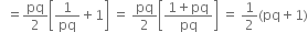 space space equals pq over 2 open square brackets 1 over pq plus 1 close square brackets space equals space pq over 2 open square brackets fraction numerator 1 plus pq over denominator pq end fraction close square brackets space equals space 1 half left parenthesis pq plus 1 right parenthesis