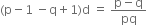 left parenthesis straight p minus 1 space minus straight q plus 1 right parenthesis straight d space equals space fraction numerator straight p minus straight q over denominator pq end fraction