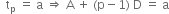 space space straight t subscript straight p space equals space straight a space rightwards double arrow space straight A space plus space left parenthesis straight p minus 1 right parenthesis space straight D space equals space straight a
