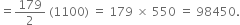 equals 179 over 2 space left parenthesis 1100 right parenthesis space equals space 179 space cross times space 550 space equals space 98450.