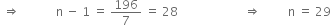 space rightwards double arrow space space space space space space space space space space space space straight n space minus space 1 space equals space 196 over 7 space equals space 28 space space space space space space space space space space space space space space space space space space space space space space rightwards double arrow space space space space space space space space space straight n space equals space 29
