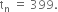 straight t subscript straight n space equals space 399.
