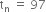 straight t subscript straight n space equals space 97