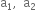 straight a subscript 1 comma space space straight a subscript 2