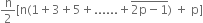 straight n over 2 left square bracket straight n left parenthesis 1 plus 3 plus 5 plus...... plus top enclose 2 straight p minus 1 end enclose right parenthesis space plus space straight p right square bracket