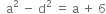 space space straight a squared space minus space straight d squared space equals space straight a space plus space 6