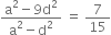 fraction numerator straight a squared minus 9 straight d squared over denominator straight a squared minus straight d squared end fraction space equals space 7 over 15