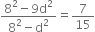 fraction numerator 8 squared minus 9 straight d squared over denominator 8 squared minus straight d squared end fraction equals 7 over 15