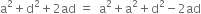 straight a squared plus straight d squared plus 2 ad space equals space space straight a squared plus straight a squared plus straight d squared minus 2 ad