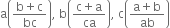 straight a open parentheses fraction numerator straight b plus straight c over denominator bc end fraction close parentheses comma space straight b open parentheses fraction numerator straight c plus straight a over denominator ca end fraction close parentheses comma space straight c open parentheses fraction numerator straight a plus straight b over denominator ab end fraction close parentheses