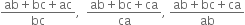 fraction numerator ab plus bc plus ac over denominator bc end fraction comma space space fraction numerator ab plus bc plus ca over denominator ca end fraction comma space fraction numerator ab plus bc plus ca over denominator ab end fraction