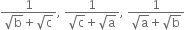 fraction numerator 1 over denominator square root of straight b plus square root of straight c end fraction comma space fraction numerator 1 over denominator square root of straight c plus square root of straight a end fraction comma space fraction numerator 1 over denominator square root of straight a plus square root of straight b end fraction