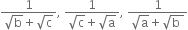 fraction numerator 1 over denominator square root of straight b plus square root of straight c end fraction comma space fraction numerator 1 over denominator square root of straight c plus square root of straight a end fraction comma space fraction numerator 1 over denominator square root of straight a plus square root of straight b space end root end fraction