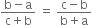 fraction numerator straight b minus straight a over denominator straight c plus straight b end fraction space equals space fraction numerator straight c minus straight b over denominator straight b plus straight a end fraction