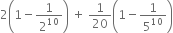 2 open parentheses 1 minus 1 over 2 to the power of 10 close parentheses space plus space 1 over 20 open parentheses 1 minus 1 over 5 to the power of 10 close parentheses