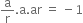 straight a over straight r. straight a. ar space equals space minus 1