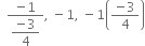 space space fraction numerator negative 1 over denominator begin display style fraction numerator negative 3 over denominator 4 end fraction end style end fraction comma space minus 1 comma space minus 1 open parentheses fraction numerator negative 3 over denominator 4 end fraction close parentheses