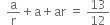 space space straight a over straight r plus straight a plus ar space equals space 13 over 12