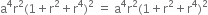 straight a to the power of 4 straight r squared left parenthesis 1 plus straight r squared plus straight r to the power of 4 right parenthesis squared space equals space straight a to the power of 4 straight r squared left parenthesis 1 plus straight r squared plus straight r to the power of 4 right parenthesis squared