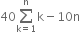 40 sum from straight k equals 1 to straight n of straight k minus 10 straight n