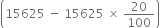 open parentheses 15625 space minus space 15625 space cross times space 20 over 100 close parentheses