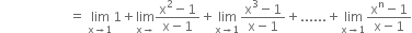 space space space space space space space space space space space space space space space space space space space space space equals space limit as straight x rightwards arrow 1 of 1 plus limit as straight x rightwards arrow of fraction numerator straight x squared minus 1 over denominator straight x minus 1 end fraction plus limit as straight x rightwards arrow 1 of fraction numerator straight x cubed minus 1 over denominator straight x minus 1 end fraction plus...... plus limit as straight x rightwards arrow 1 of fraction numerator straight x to the power of straight n minus 1 over denominator straight x minus 1 end fraction