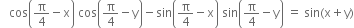 space space space cos open parentheses straight pi over 4 minus straight x close parentheses space cos open parentheses straight pi over 4 minus straight y close parentheses minus sin open parentheses straight pi over 4 minus straight x close parentheses space sin open parentheses straight pi over 4 minus straight y close parentheses space equals space sin left parenthesis straight x plus straight y right parenthesis