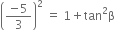 open parentheses fraction numerator negative 5 over denominator 3 end fraction close parentheses squared space equals space 1 plus tan squared straight beta