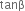 tanβ