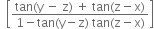 space space open square brackets fraction numerator tan left parenthesis straight y space minus space straight z right parenthesis space plus space tan left parenthesis straight z minus straight x right parenthesis over denominator 1 minus tan left parenthesis straight y minus straight z right parenthesis space tan left parenthesis straight z minus straight x right parenthesis end fraction close square brackets
