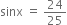 sinx space equals space 24 over 25