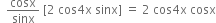 space space cosx over sinx space left square bracket 2 space cos 4 straight x space sinx right square bracket space equals space 2 space cos 4 straight x space cosx