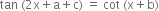 tan space left parenthesis 2 straight x plus straight a plus straight c right parenthesis space equals space cot space left parenthesis straight x plus straight b right parenthesis