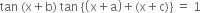 tan space left parenthesis straight x plus straight b right parenthesis space tan space open curly brackets open parentheses straight x plus straight a close parentheses plus left parenthesis straight x plus straight c right parenthesis close curly brackets space equals space 1