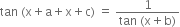tan space left parenthesis straight x plus straight a plus straight x plus straight c right parenthesis space equals space fraction numerator 1 over denominator tan space left parenthesis straight x plus straight b right parenthesis end fraction