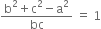 fraction numerator straight b squared plus straight c squared minus straight a squared over denominator bc end fraction space equals space 1