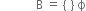 space space space space space space space space space space space space straight B space equals space left curly bracket space right curly bracket space straight ϕ