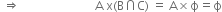 space rightwards double arrow space space space space space space space space space space space space space space space space space space space space space space space space space straight A space straight x left parenthesis straight B intersection straight C right parenthesis space equals space straight A cross times straight ϕ equals straight ϕ
