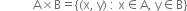 space space space space space space space space space space space straight A cross times straight B equals left curly bracket left parenthesis straight x comma space straight y right parenthesis space colon space straight x element of straight A comma space straight y element of straight B right curly bracket