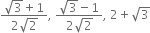 fraction numerator square root of 3 plus 1 over denominator 2 square root of 2 end fraction comma space fraction numerator square root of 3 minus 1 over denominator 2 square root of 2 end fraction comma space 2 plus square root of 3