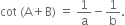 cot space left parenthesis straight A plus straight B right parenthesis space equals space 1 over straight a minus 1 over straight b.