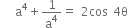 straight a to the power of 4 plus 1 over straight a to the power of 4 equals 2 cos 4 straight theta