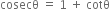 cosecθ space equals space 1 space plus space cotθ