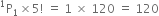 straight P presuperscript 1 subscript 1 cross times 5 factorial space equals space 1 space cross times space 120 space equals space 120