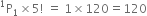 straight P presuperscript 1 subscript 1 cross times 5 factorial space equals space 1 cross times 120 equals 120