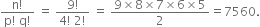 fraction numerator straight n factorial over denominator straight p factorial space straight q factorial end fraction space equals space fraction numerator 9 factorial over denominator 4 factorial space 2 factorial end fraction space equals space fraction numerator 9 cross times 8 cross times 7 cross times 6 cross times 5 over denominator 2 end fraction equals 7560.