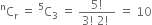 straight C presuperscript straight n subscript straight r space equals space straight C presuperscript 5 subscript 3 space equals space fraction numerator 5 factorial over denominator 3 factorial space 2 factorial space end fraction space equals space 10