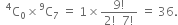 space space straight C presuperscript 4 subscript 0 cross times straight C presuperscript 9 subscript 7 space equals space 1 cross times fraction numerator 9 factorial over denominator 2 factorial space space 7 factorial end fraction space equals space 36.