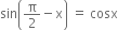 sin open parentheses straight pi over 2 minus straight x close parentheses space equals space cosx